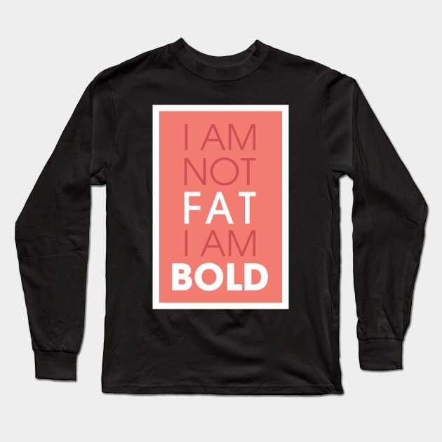 I am not fat I am bold Long Sleeve T-Shirt by Creative Style Studios